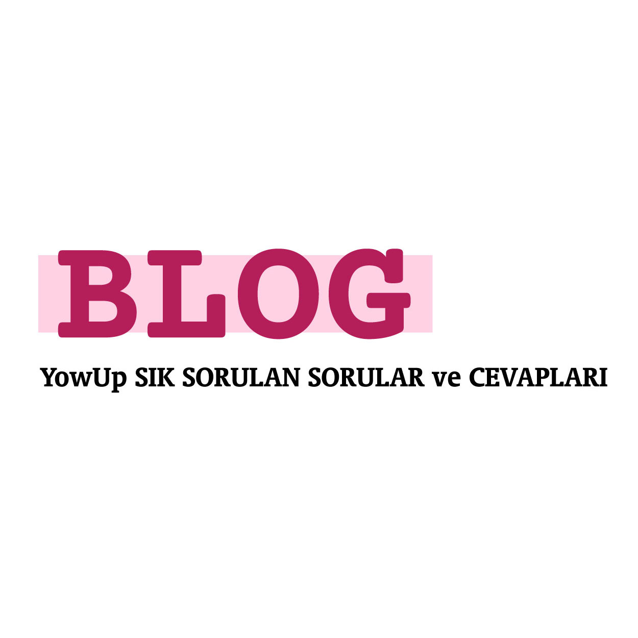 YowUp SIK SORULAN SORULAR ve CEVAPLARI